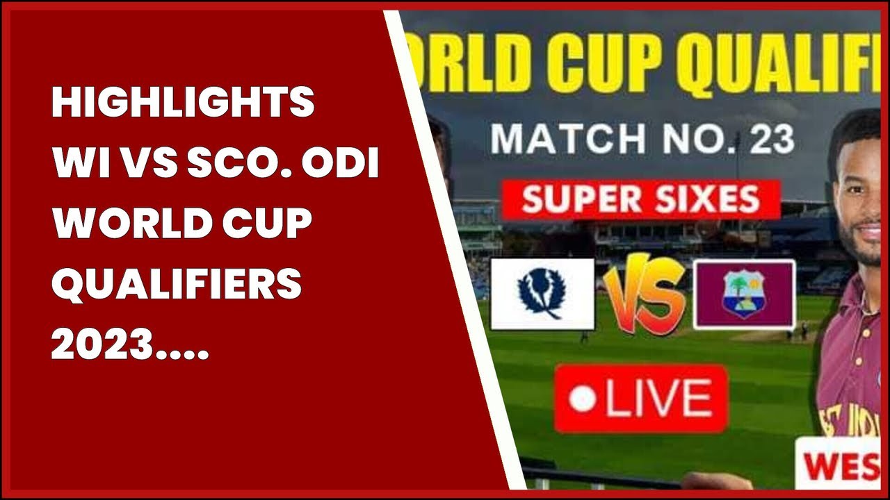 HIGHLIGHTS  WI VS SCO. ODI WORLD CUP QUALIFIERS 2023. SUPER SIXES CRICKET LIVE SCORE:...