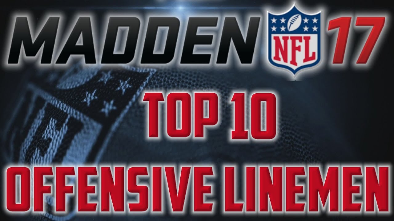 THE TOP TEN HIGHEST RATED OLs ON MADDEN 17