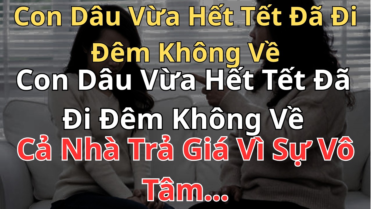 Con Dâu Vừa Hết Tết Đã Đi Đêm Không Về – Đêm Ấy Mẹ Chồng Ngã Giữa Đường, Cả Nhà Trả Giá Vì Sự Vô Tâm