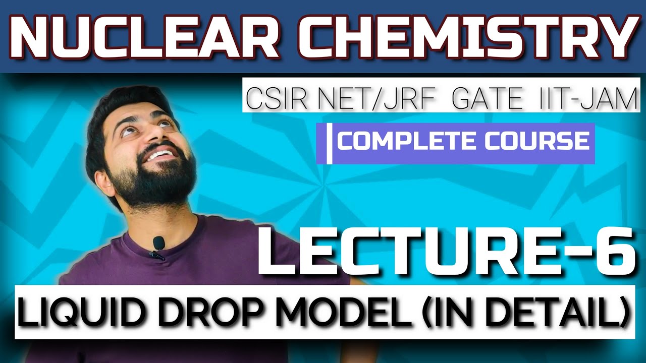 Nuclear Chemistry | Lec - 6 | Liquid Drop Model in Detail | CSIR NET/JRF | GATE | IIT-JAM | M.Sc