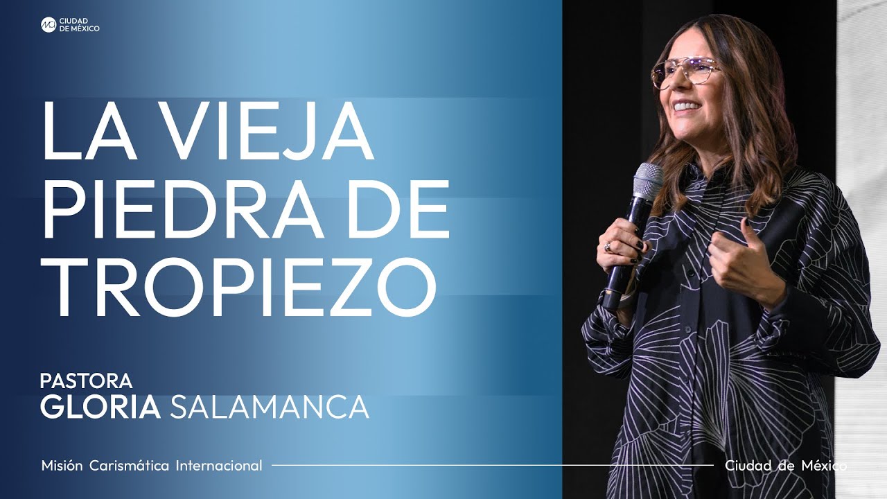 La vieja piedra de tropiezo | MCI Ciudad de México | Ps. Gloria Salamanca