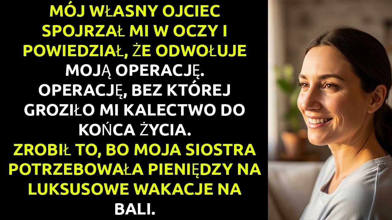 Mój OJCIEC ZABRAŁ mi pieniądze na operację... i dał je mojej SIOSTRZE na wakacje.