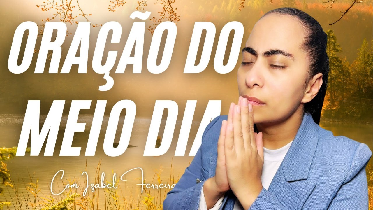 07/02/2026 - ORAÇÃO DO MEIO DIA COM IZABEL FERREIRA ‪ @IzabelFerreira  ‬