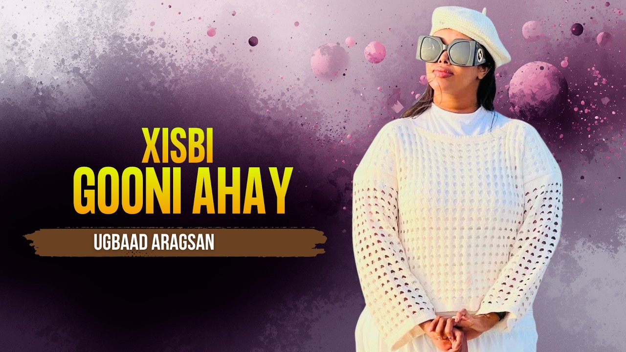 UGBAAD ARAGSAN 2026 XISBI GOOONIYAAN AHAY | New Somali Music Video (Official Video)