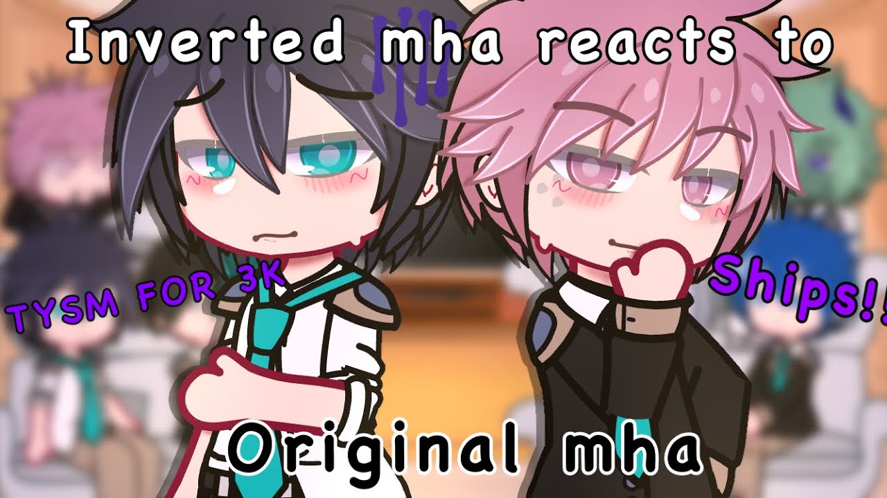 Inverted mha reacts to MHA//SHIPS// 3K special//
