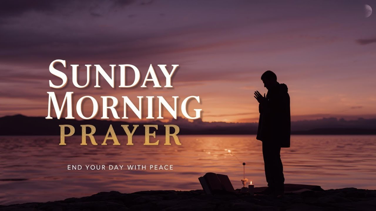 Sunday Morning Prayer for Worship, Blessing & Spiritual Renewal | Start Your Week With God