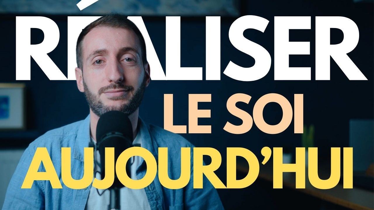 Comment Réaliser le Soi Aujourd'hui ?