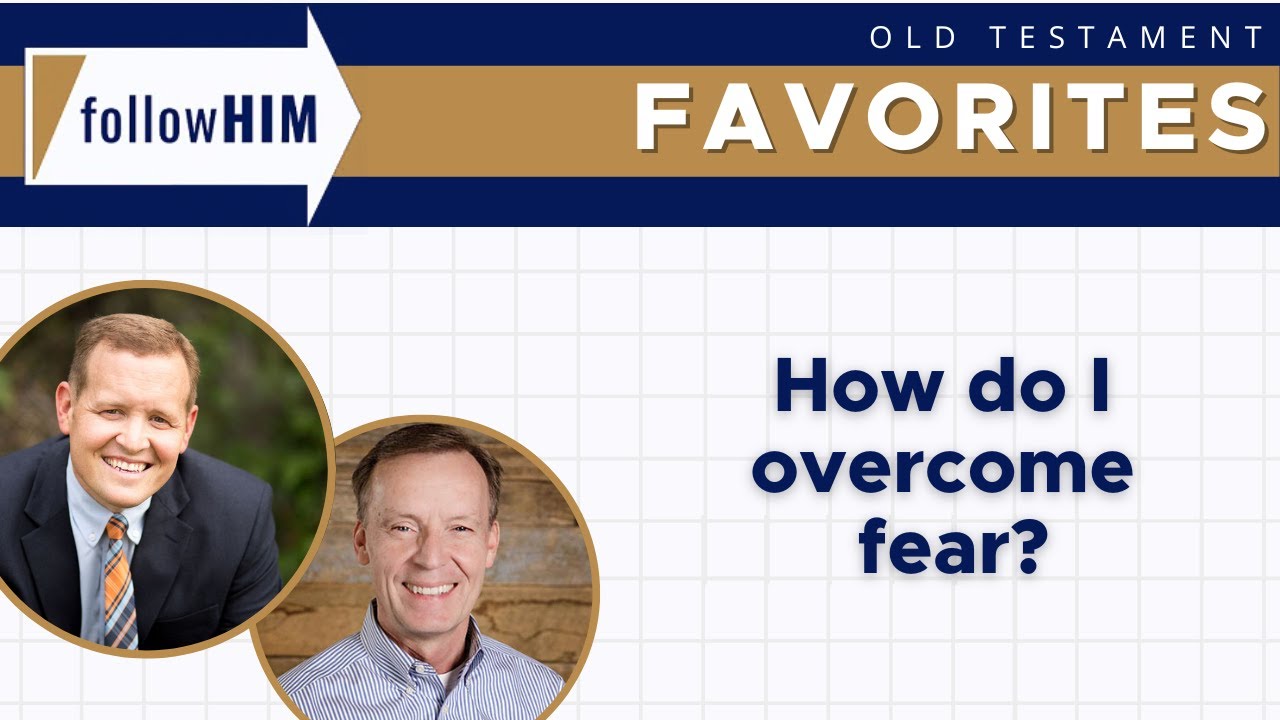 How Do I Overcome Fear? || follow Him Favorites