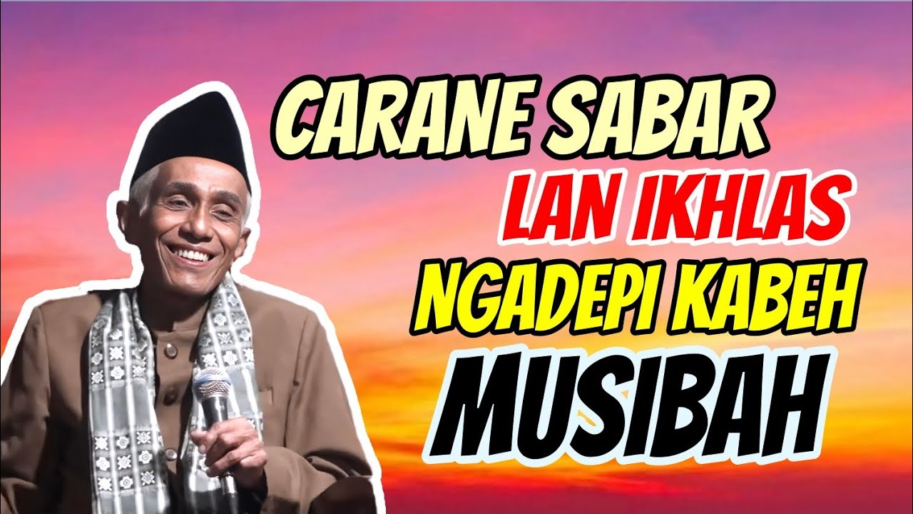PENGAJIAN BP KH. MUHAMMAD SHOLIHUN __CARANE SABAR LAN IKHLAS