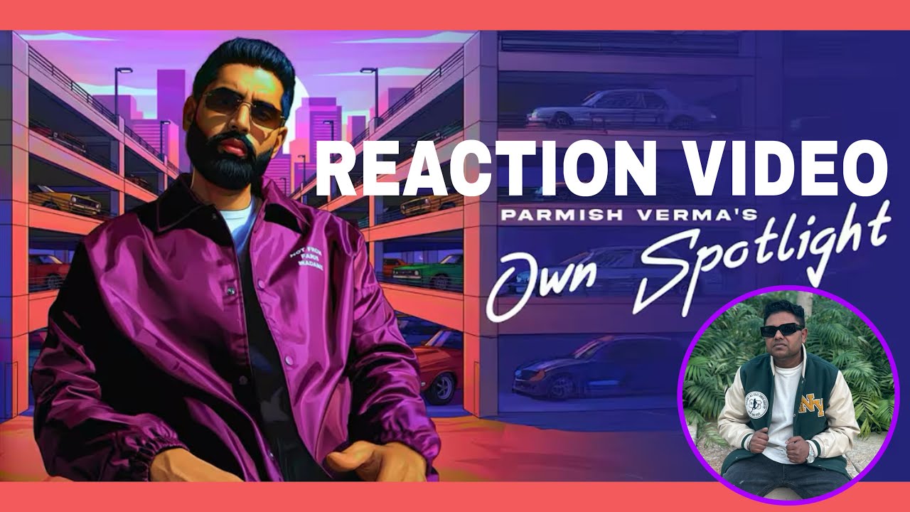 REACTION ON OWN SPOTLIGHT PARMISH VERMA  (OFFICIAL VIDEO) LATEST PUNJABI SONG 2026