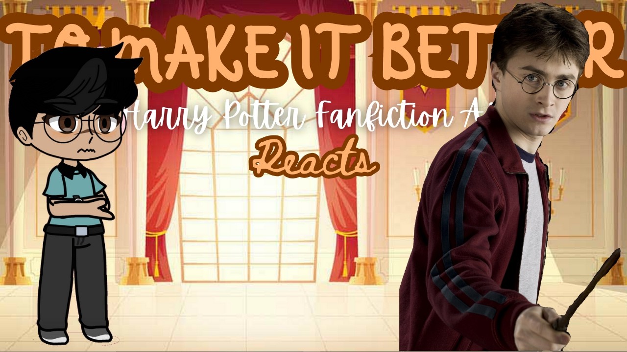 To Make It Better AU Reacts to Harry || Gacha Life Reacts 1/1 - Harry Potter Reacts, Marauders React