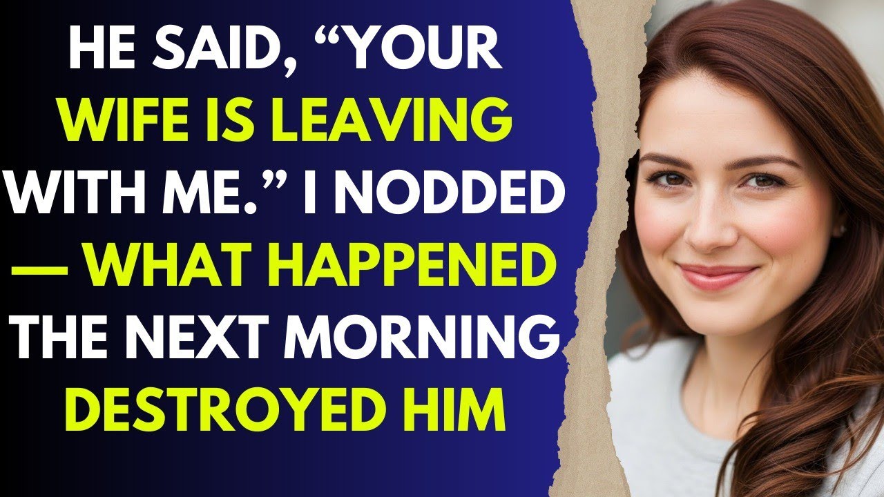 He Said, “Your Wife Is Leaving With Me ” I Nodded — What Happened the Next Morning Destroyed Him