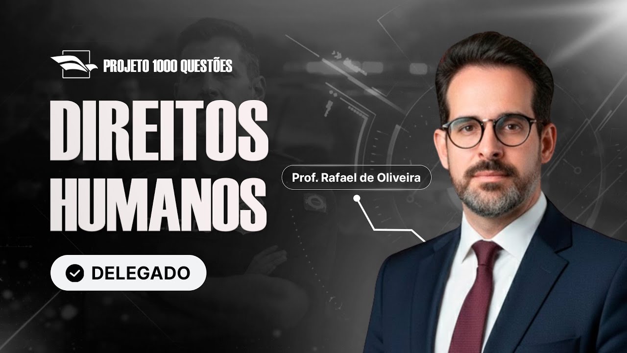[Desafio 1.000 Questões - Delegado] Direitos Humanos - Com Rafael de Oliveira