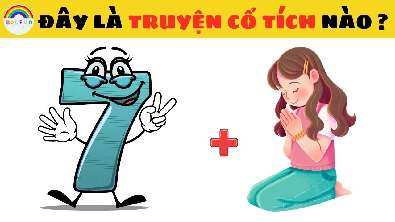 Câu Đố Đuổi Hình Bắt Chữ Đoán Tên Nhân Vật Truyện Cổ Tích Việt Nam Cực Vui Và Cuốn