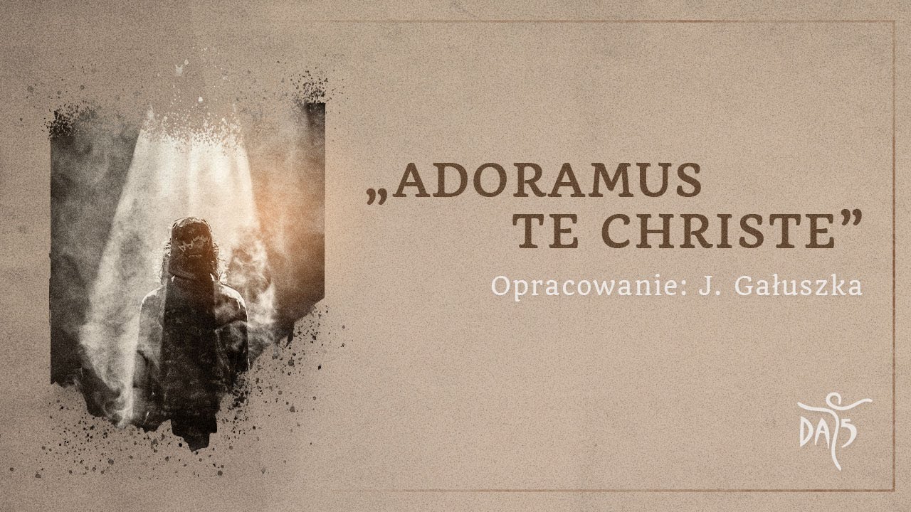 Adoramus Te Christe - Schola DA5