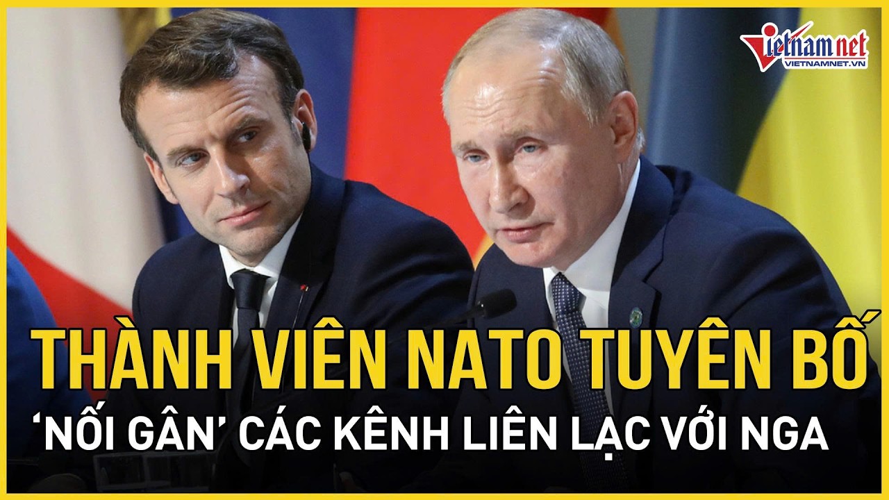 Thành viên NATO tuyên bố “nối gân” các kênh liên lạc với Nga, cảnh báo nguy cơ trở thành 