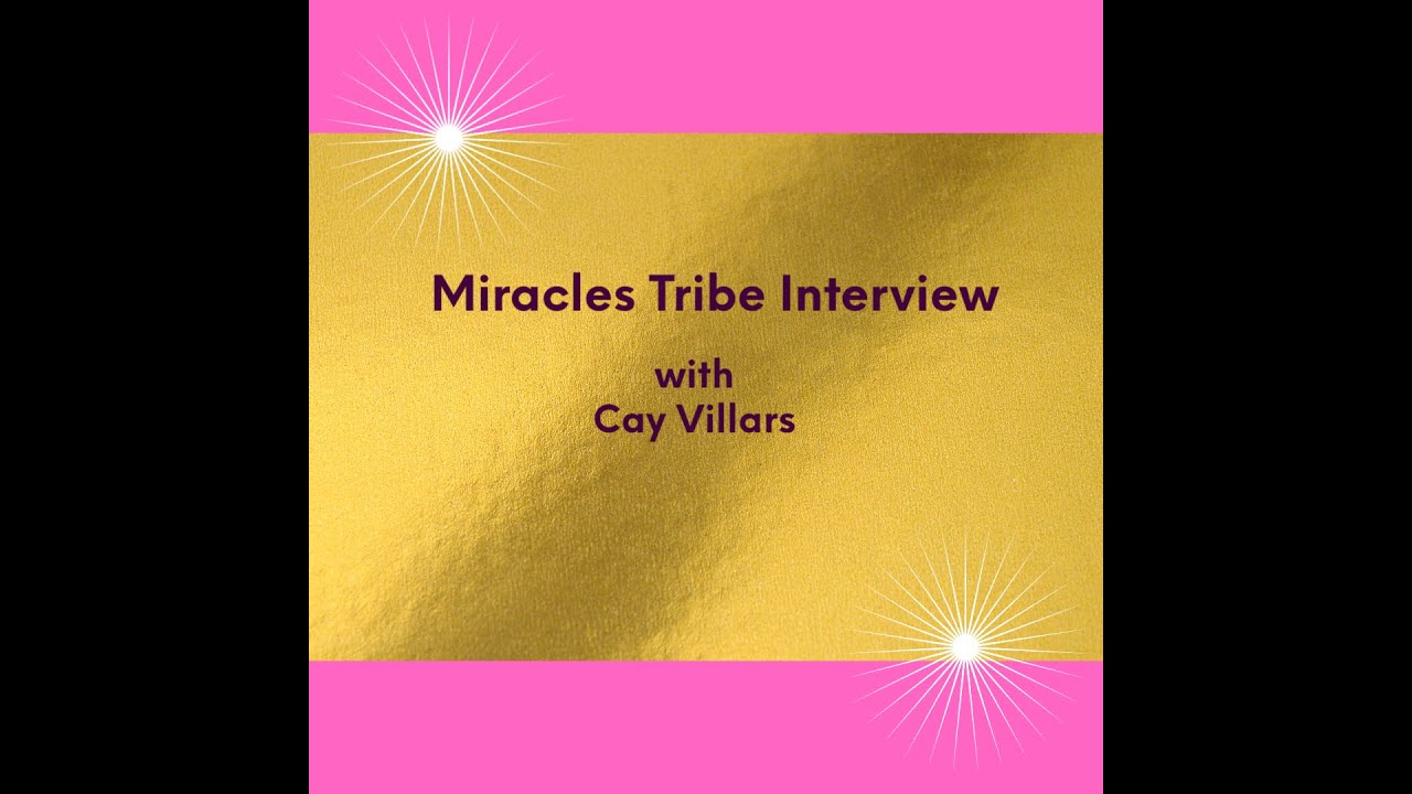 Miracles Tribe Interview with Cay Villars