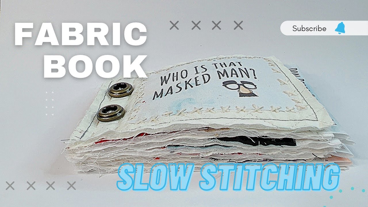 Making a Fabric Book for Slow Stitching | Who is that Masked Man? #slowstitching