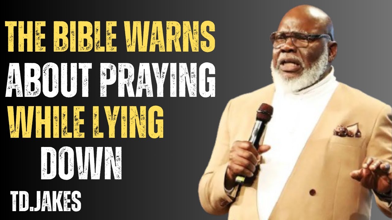 THE BIBLE WARNS ABOUT PRAYING WHILE LYING DOWN | Powerful Wake-Up Message by T.D. Jakes