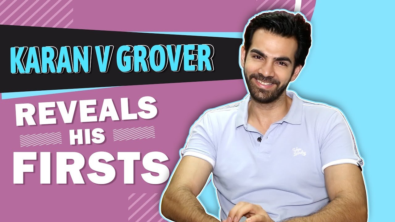 Karan V Grover Reveals All His Firsts | Audition, Pay Cheque, Heartbreak & More
