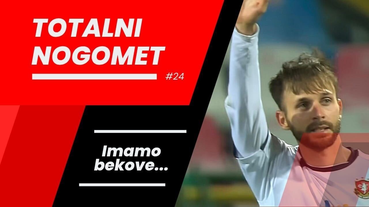 TOTALNI NOGOMET #24 - Imamo bekove...