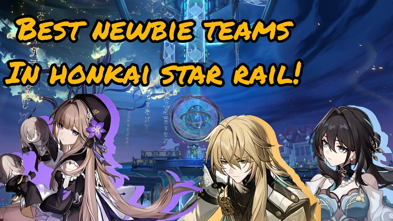 Best Newbie Teams In Honkai Star Rail! Easy Guide & Overview