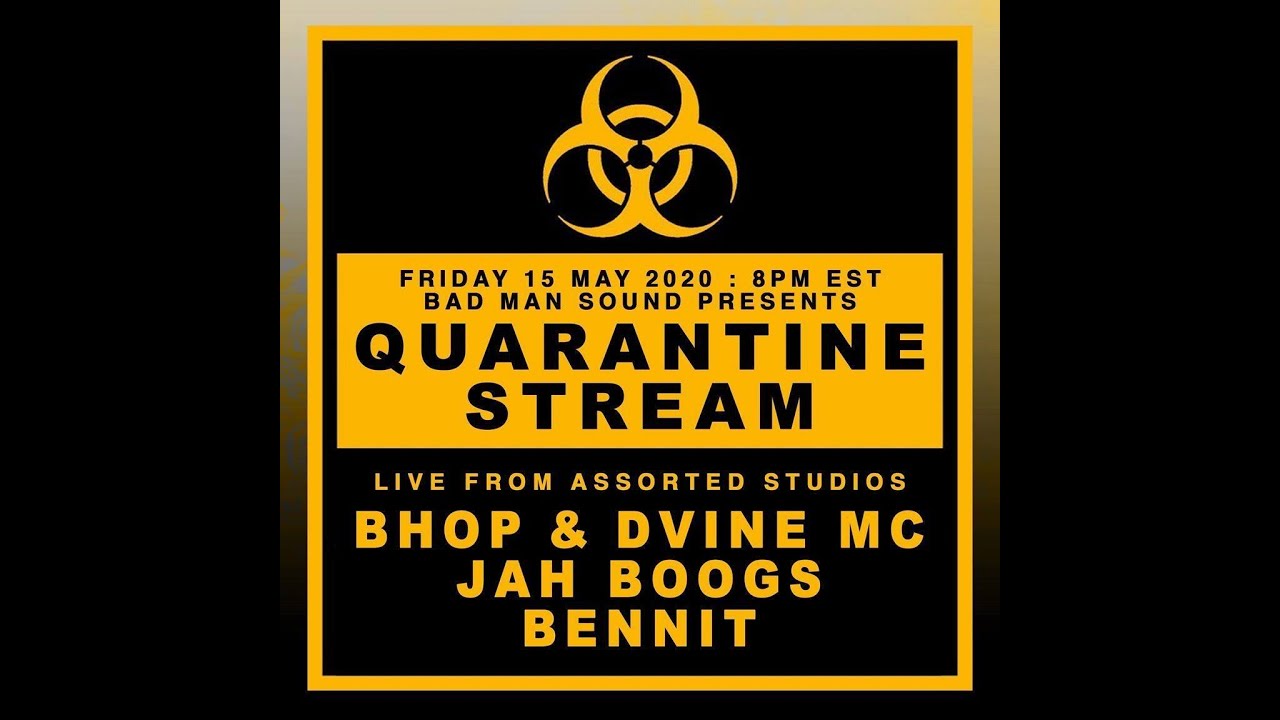 2020/05/15  Bad Man Sound presents Quarantine Stream ft. BHOP/DVine MC/Jah Boogs/Bennit @ Assorted