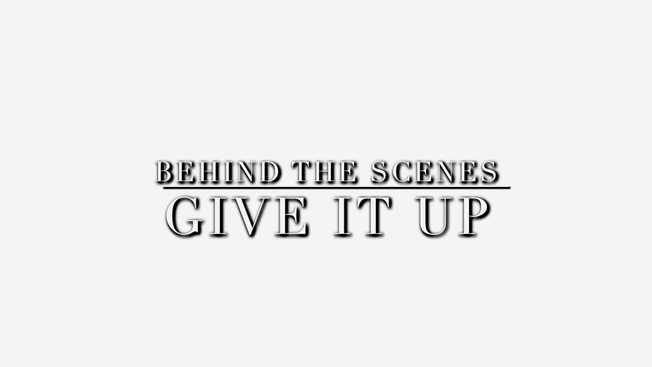 GIVE IT UP - Behind the scenes