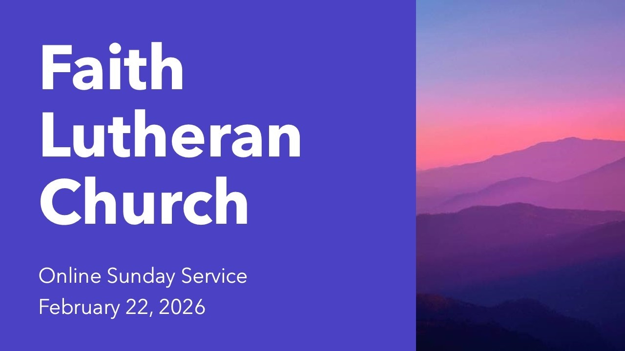 February 22, 2026 - Online Sunday Service at Faith Lutheran Church, Pleasant Hill, CA