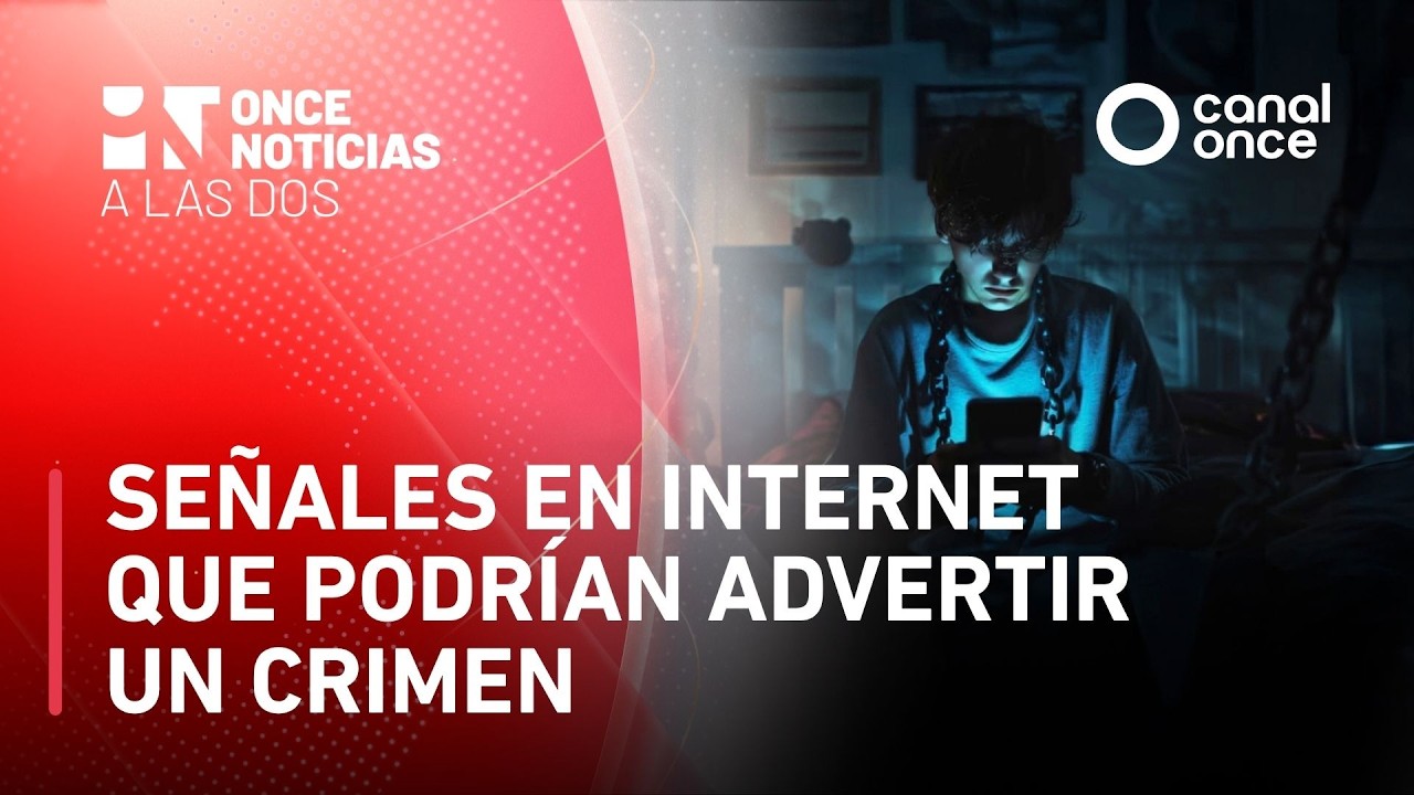 Once Noticias a las Dos - Se&ntilde;ales en internet que podr&iacute;an advertir un crimen (25/03/2026)