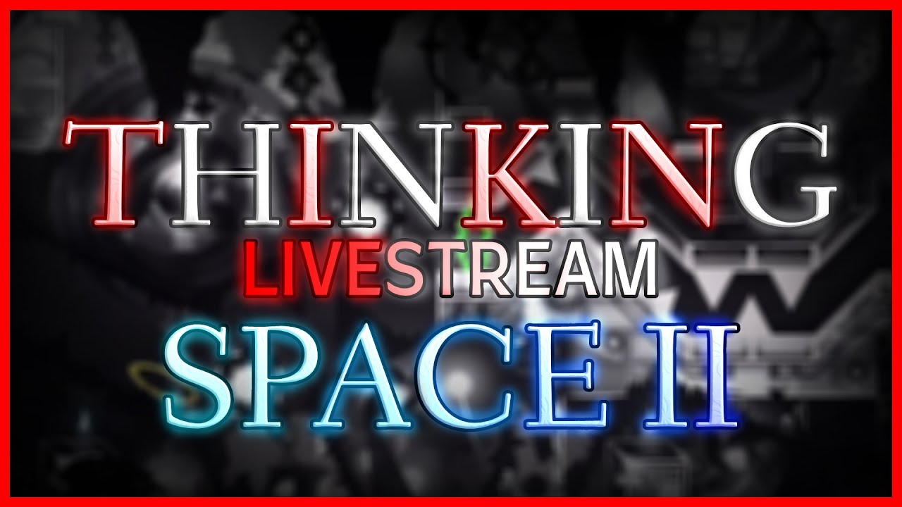 🔴 LIVE // Thinking Space II 42%x2 + 18 - 44% STREAM 15
