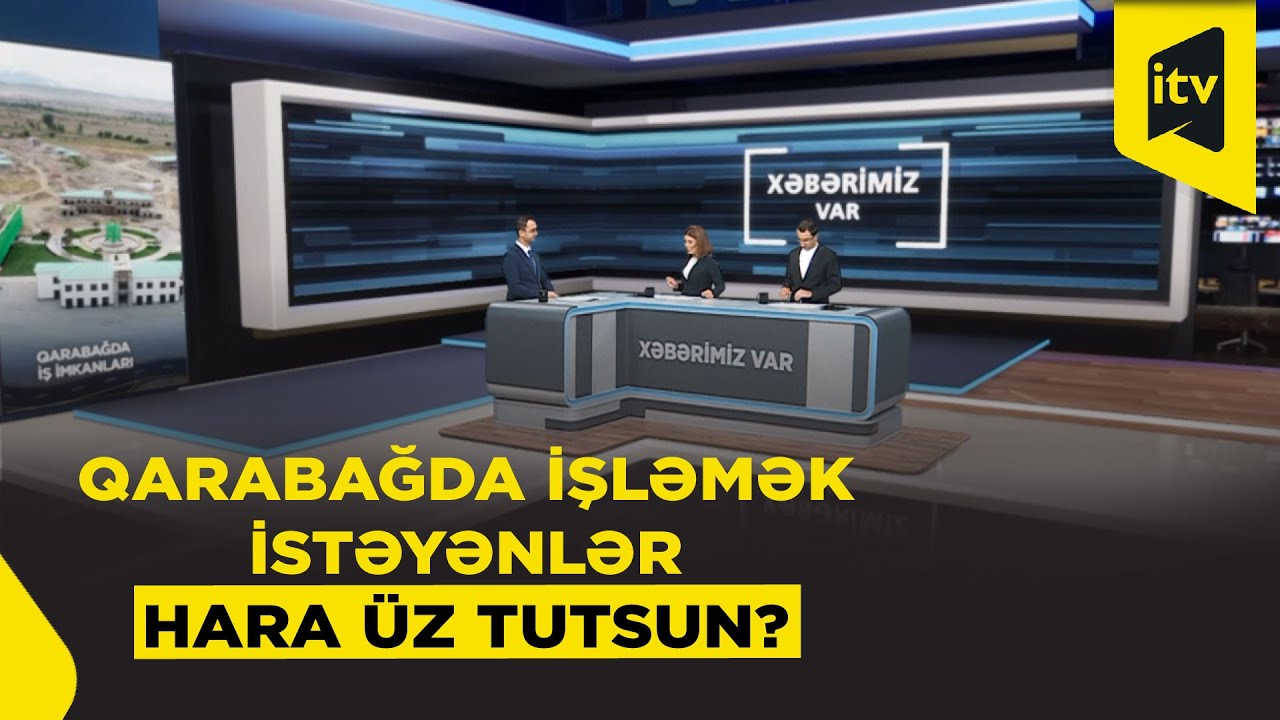 Azad olunan ərazilərdə yeni iş imkanları  – Qarabağda işləmək istəyənlər üçün məlumat