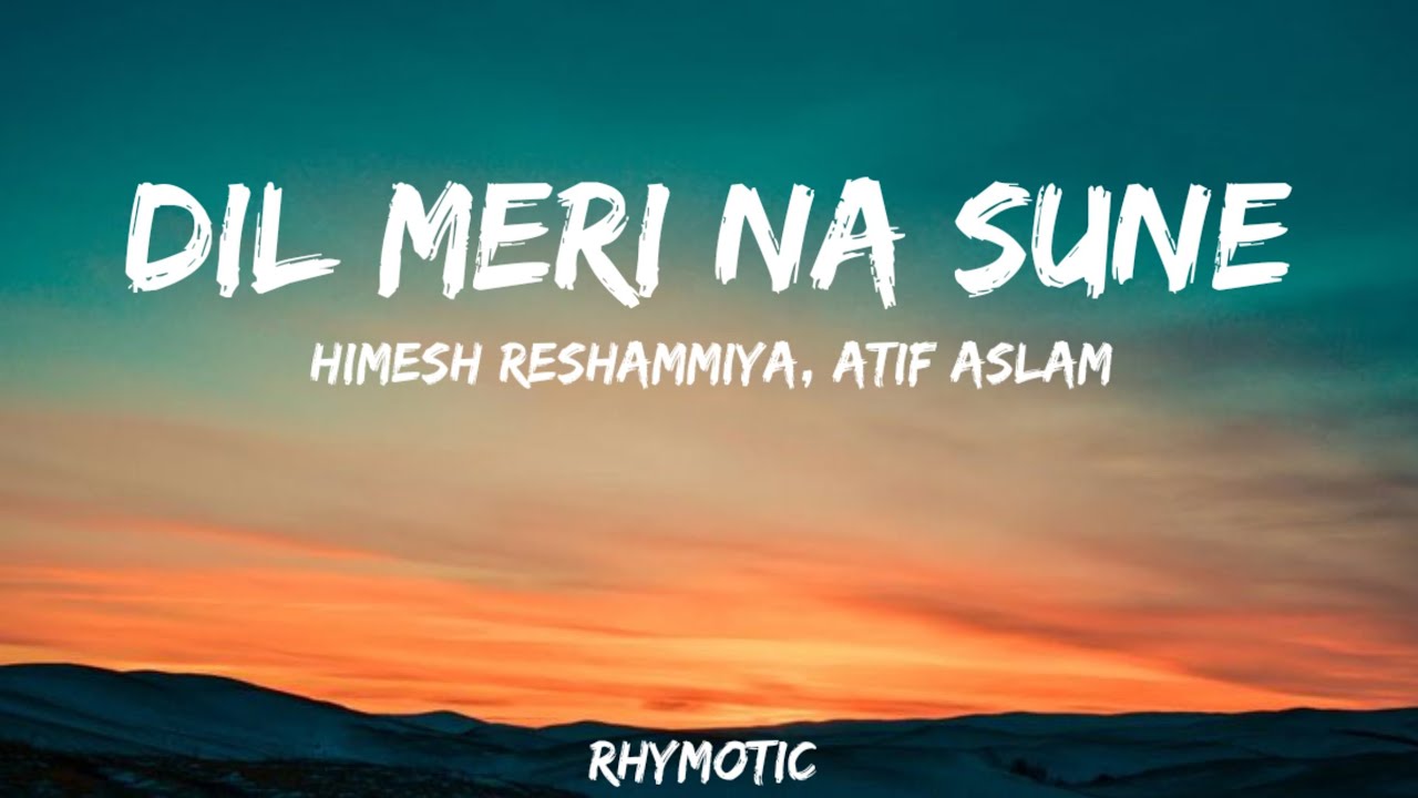 Dil Meri Na Sune Lyrics - GENIUS | Himesh Reshammiya, Atif Aslam / Rhymotic 