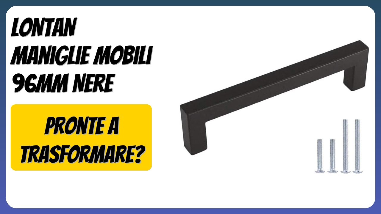 RECENSIONE (2026) : LONTAN Maniglie Mobili 96mm Nere. DETTAGLI