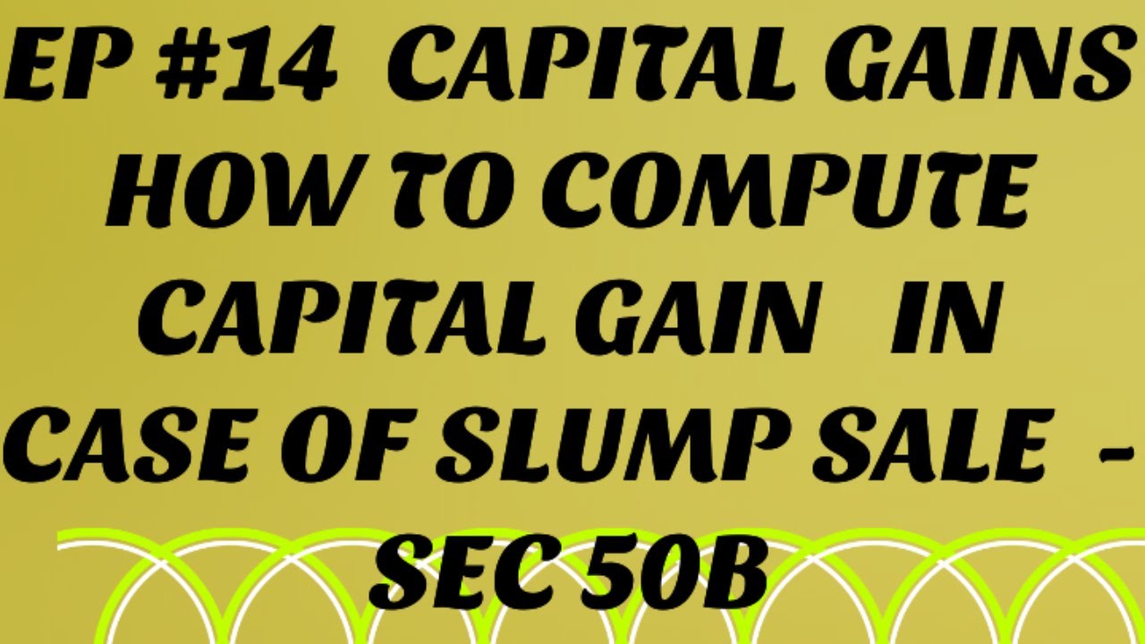 HOW TO COMPUTE CAPITAL GAINS IN CASE OF SLUMP SALE - SEC 50B   EP #14 - CAPITAL GAINS