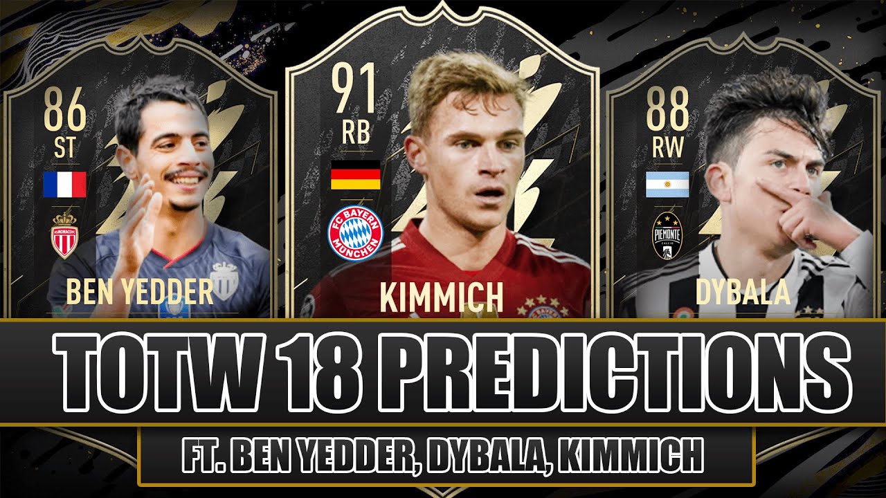 FIFA 22 TOTW 18 PREDICTIONS FT DYBALA, BEN YEDDER, KIMMICH | TOTW 18 PREDICTIONS FIFA 22