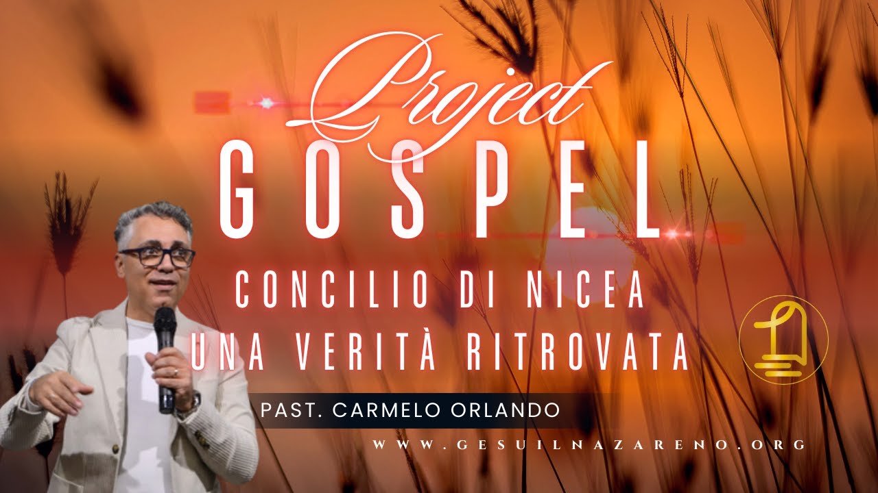 Project Gospel | Concilio di Nicea | La Verità ritrovata | Past. Carmelo Orlando | MGN | 27/04/2024