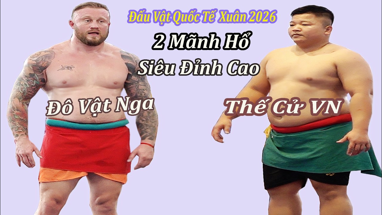 Đấu Vật Quốc Tế , 2 Mãnh Hổ Siêu Đỉnh Cao, Đô Vật  Nga Vs Thế Cử, Khu Ba Xuân 2026