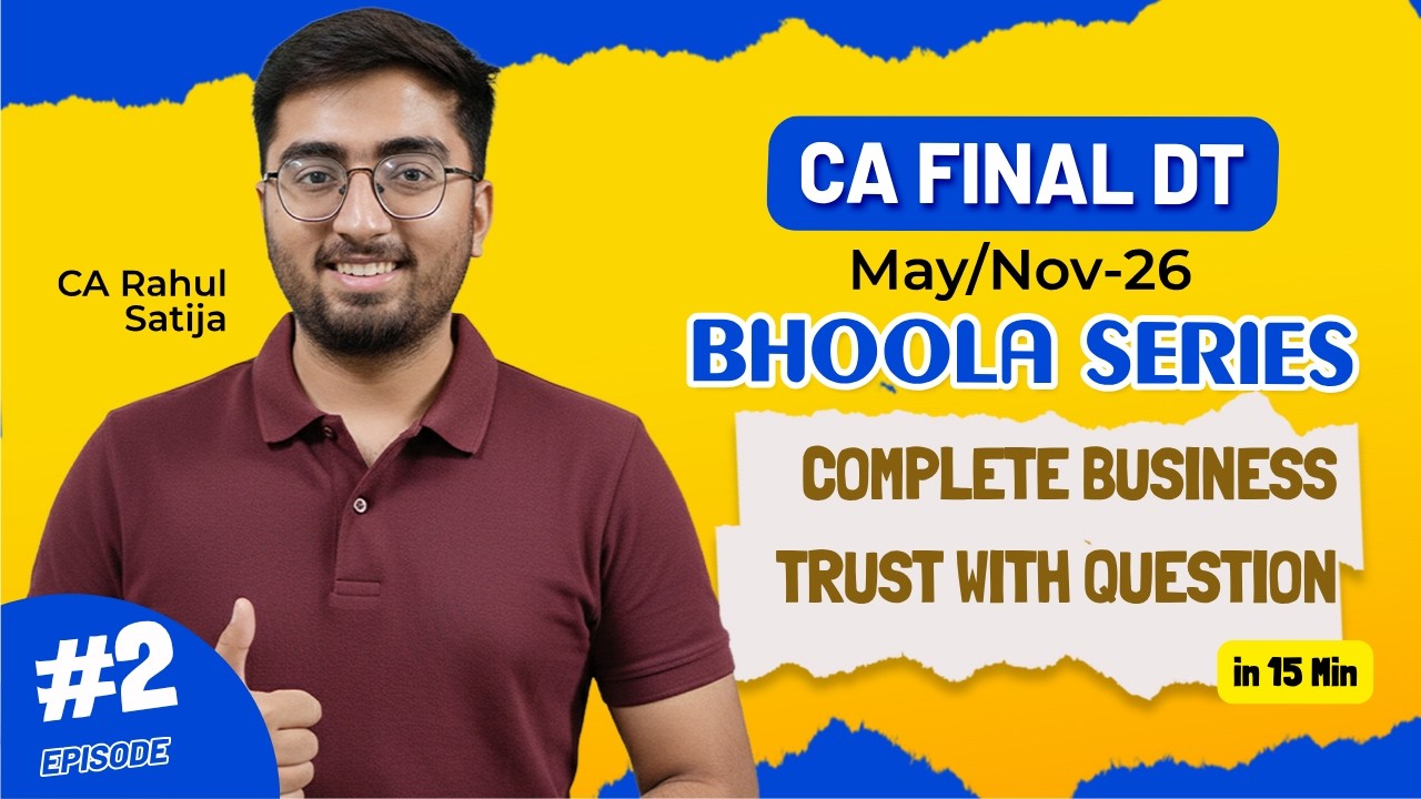 Bhoola Series Ep-2 Entire Business Trust With Question in 15 Mins| CA Final DT May/Nov-26 | CA Rahul