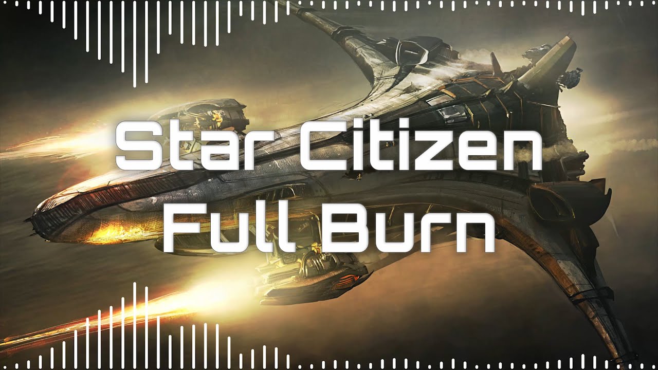 🎵 Star Citizen Soundtrack - Full Burn 🎵