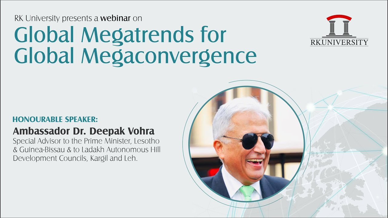 Webinar on 'Global Megatrends for Global Convergence' | Ambassador Dr. Deepak Vohra| RK University