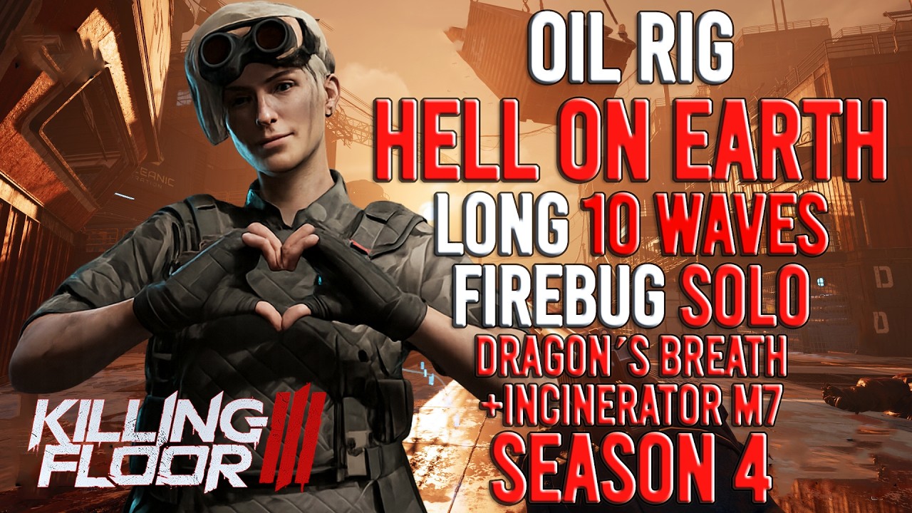 Killing Floor 3 - Firebug, Oil Rig (Long 10 Waves) Hell On Earth, Solo, Season 4
