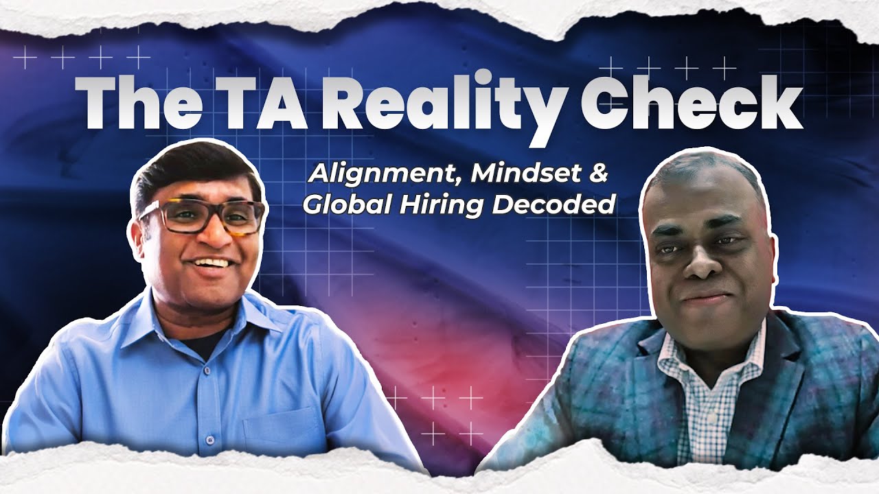 The TA Reality Check - Alignment, Mindset & Global Hiring Decoded