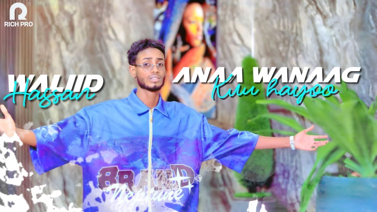 WALIID HASSAN 2025 | ANA WANAAG KU HAYA | HEES CUSUB
