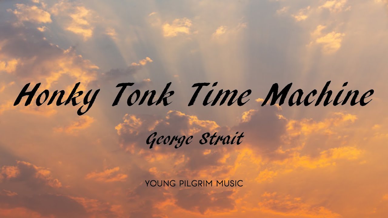 George Strait - Honky Tonk Time Machine (Lyrics)