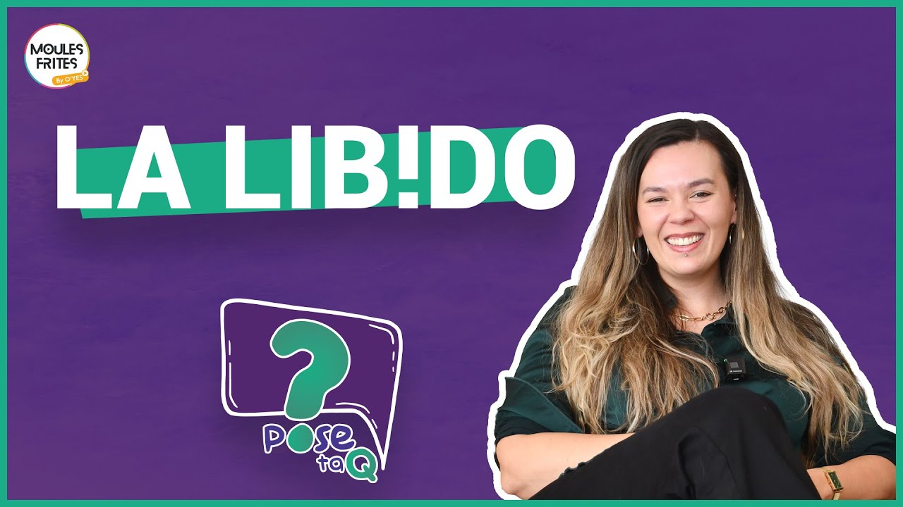 #13 Pose ta Q - La libido