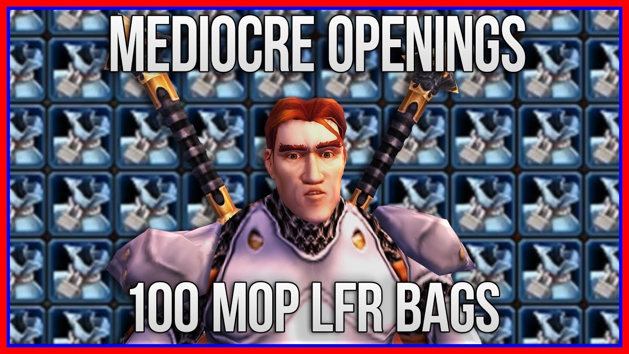 Mediocre Opening Videos | 100 Mists of Pandaria LFR Bags