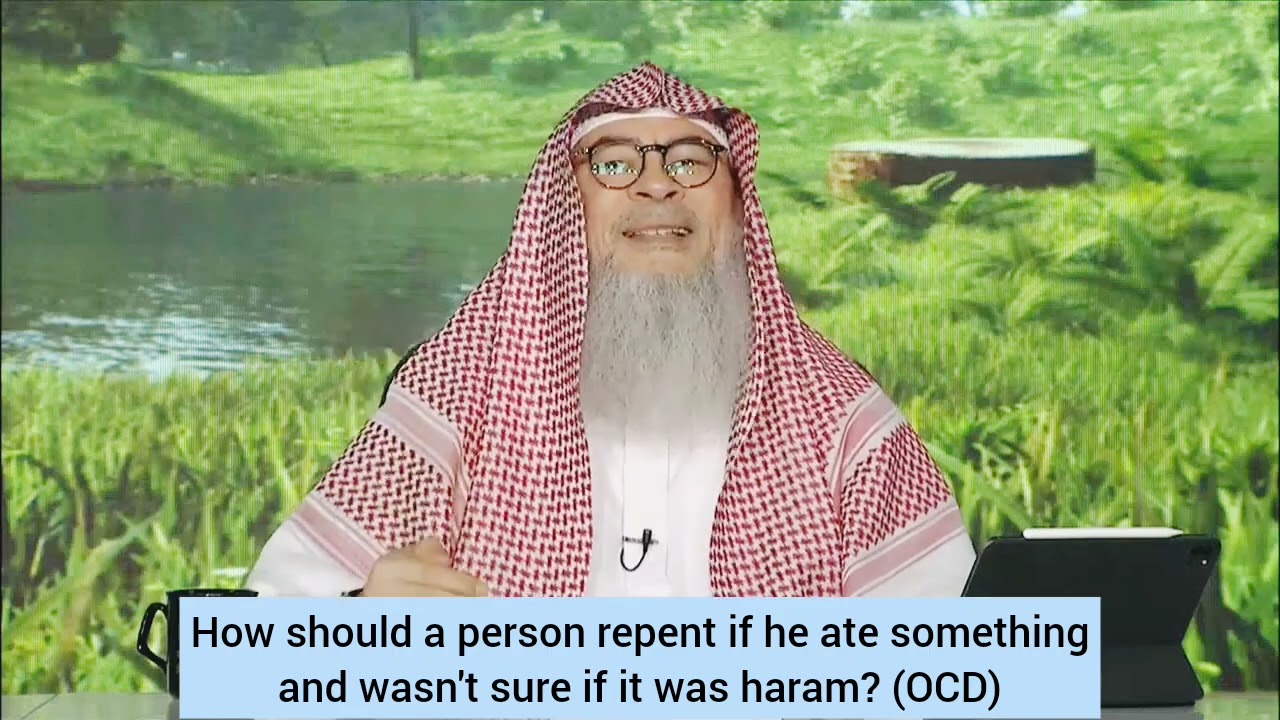 How should one repent if he did something or ate & wasn't sure if it was haram? OCD assim al hakeem