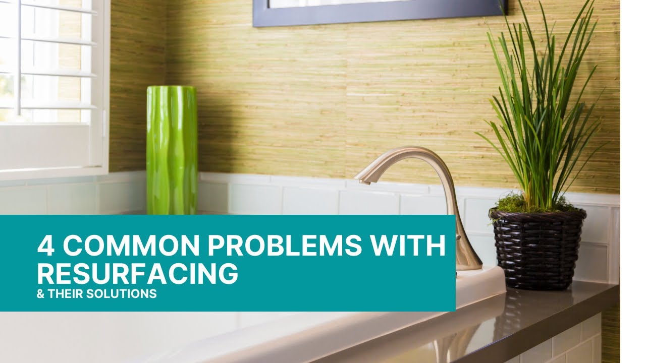 4 Common Problems With Tub Resurfacing & Their Solutions