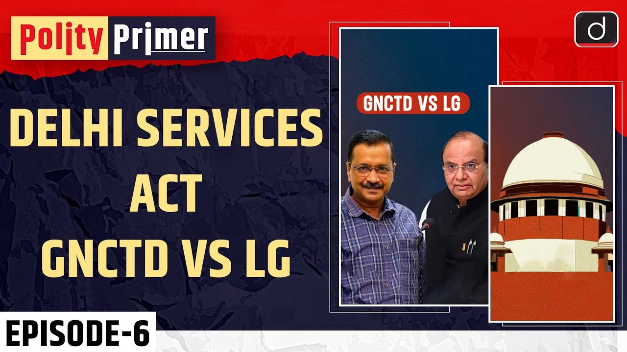 Delhi Services Act: GNCTD vs LG: Polity Primer | Drishti IAS English